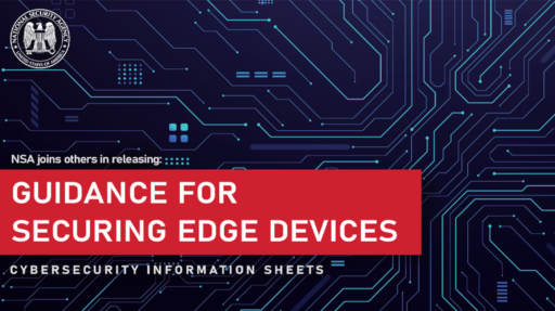 Joint Publications Focus on Mitigation Strategies for Edge Devices > National Security Agency/Central Security Service > Press Release View