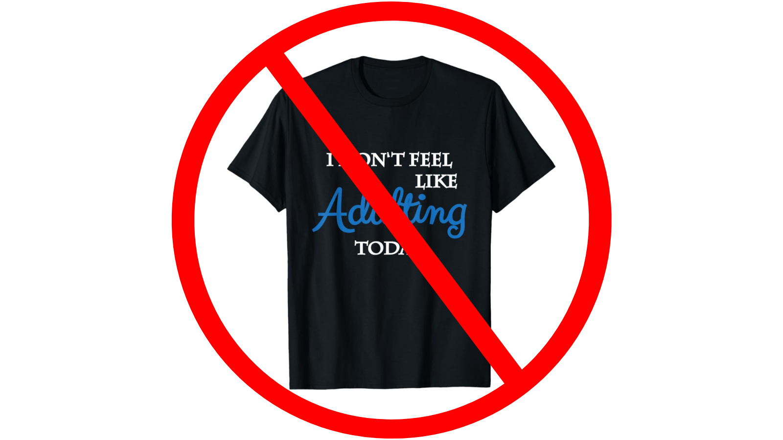 Giant red cross through a T-shirt with slogan &quot;I don't feel like Adulting today&quot;