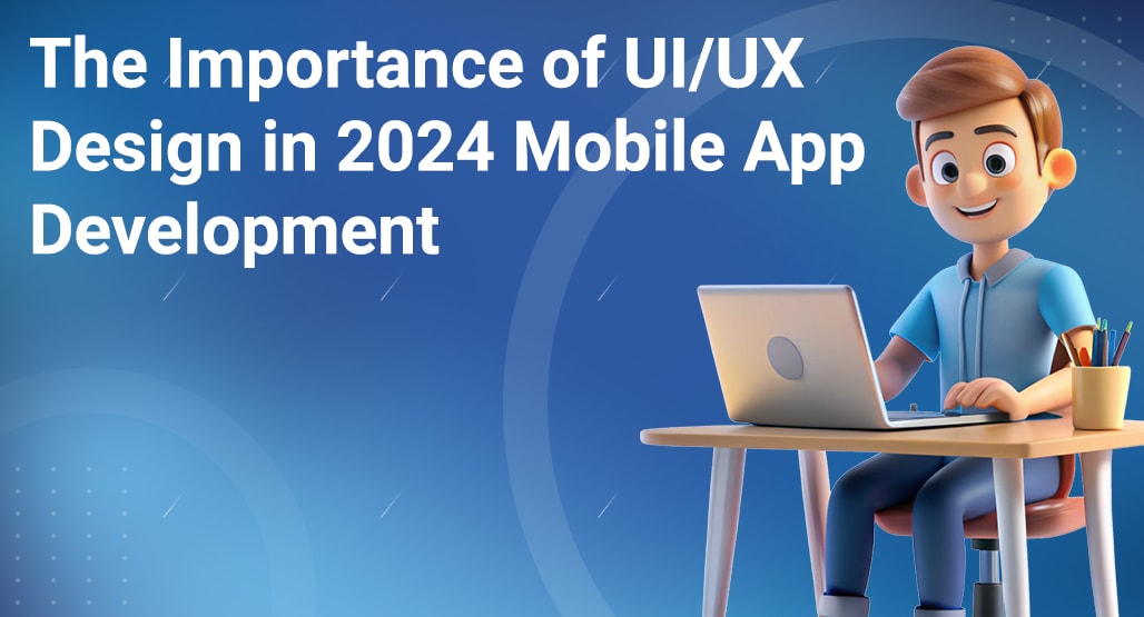 The Importance of UI/UX Design in 2025 Mobile App Development