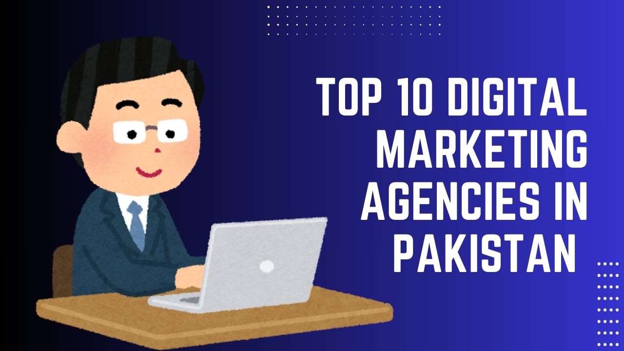 Top 10 Digital Marketing Agencies in Pakistan
