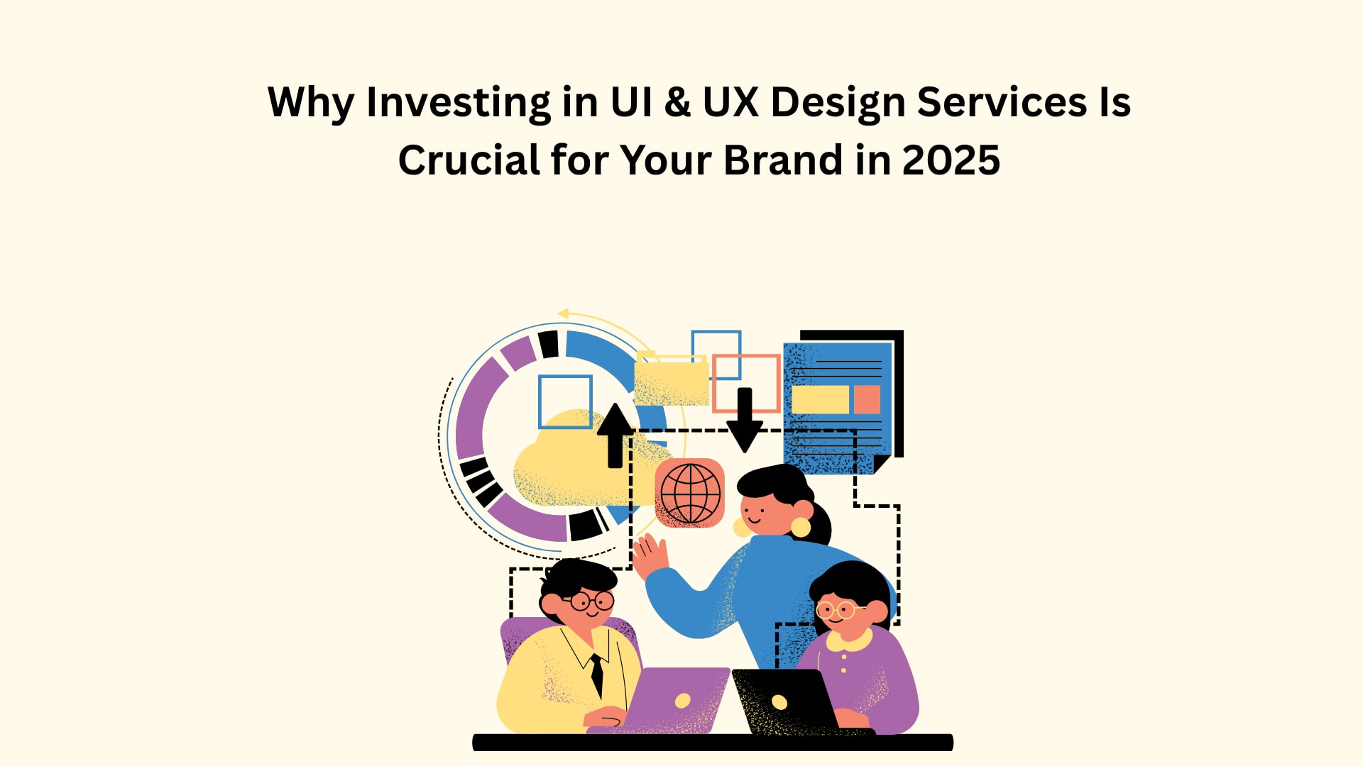 Why Investing in UI & UX Design Services Is Crucial for Your Brand in 2025