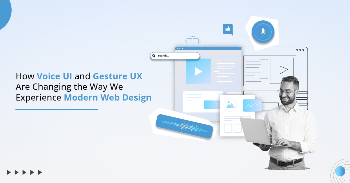 How Voice UI and Gesture UX Are Changing the Way We Experience Modern Web Design