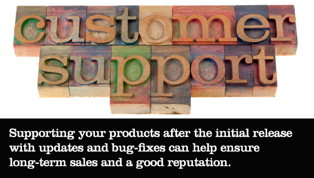 Supporting your products after the initial release with updates and bug-fixes can help ensure long-term sales and a good reputation