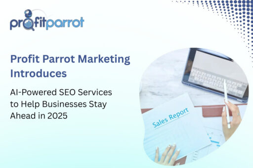 Profit Parrot Marketing Launches AI-Powered SEO Services to Help Businesses Stay Ahead in 2025