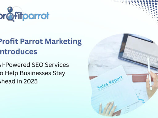 Profit Parrot Marketing Launches AI-Powered SEO Services to Help Businesses Stay Ahead in 2025