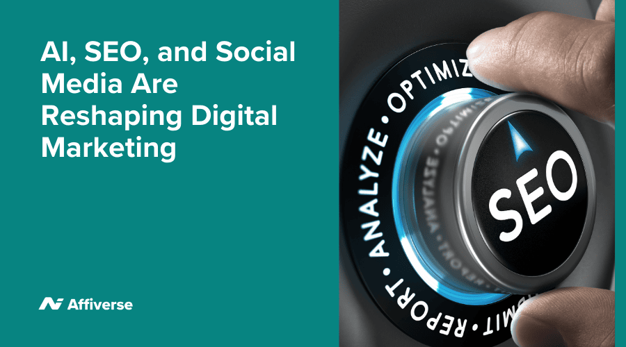 AI, SEO, and Social Media Are Reshaping Digital Marketing