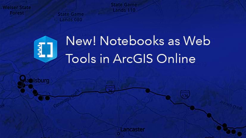 New! Notebooks as Web Tools in ArcGIS Online