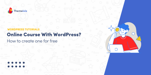 How to Create an Online Course With WordPress (For Free, No Limits)