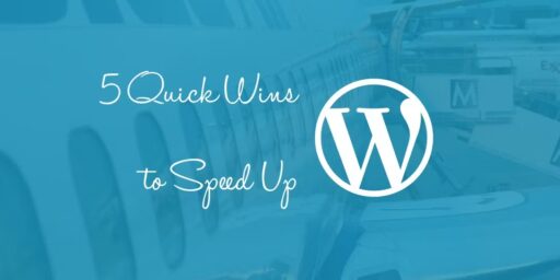 5 Quick Wins to Speed Up WordPress Load Times