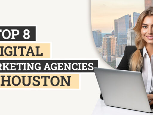 Top 8 Digital Marketing Agencies in Houston