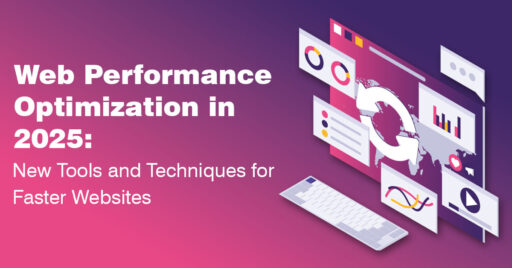 Web Performance Optimization in 2025: New Tools and Techniques for Faster Websites