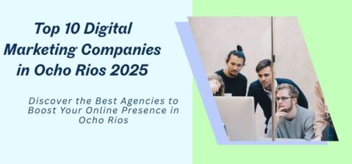 Top 10 Digital Marketing Companies in Ocho Rios 2025