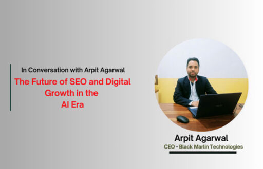 Arpit Agarwal, CEO of Black Marlin Technologies, on SEO and Digital Growth in the AI Era