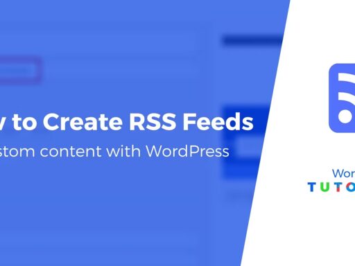 Create a Custom RSS Feed in WordPress: Beginner's Guide
