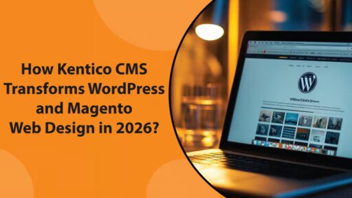 How Kentico CMS Transforms WordPress and Magento in 2026