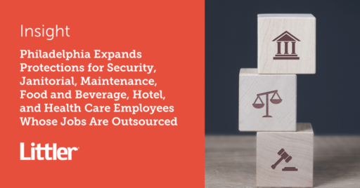 Philadelphia Expands Protections for Security, Janitorial, Maintenance, Food and Beverage, Hotel, and Health Care Employees Whose Jobs are Outsourced
