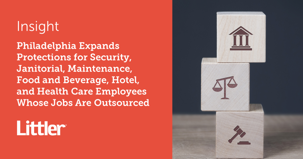 Philadelphia Expands Protections for Security, Janitorial, Maintenance, Food and Beverage, Hotel, and Health Care Employees Whose Jobs are Outsourced