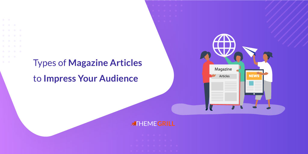 21 Popular Types of Magazine Articles to Impress Your Audience