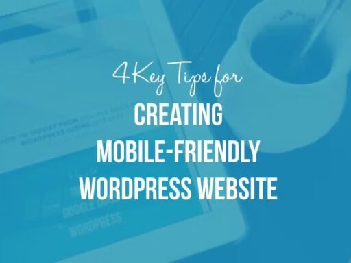 4 Tips for Creating a Mobile-Friendly WordPress Website + Why Bother