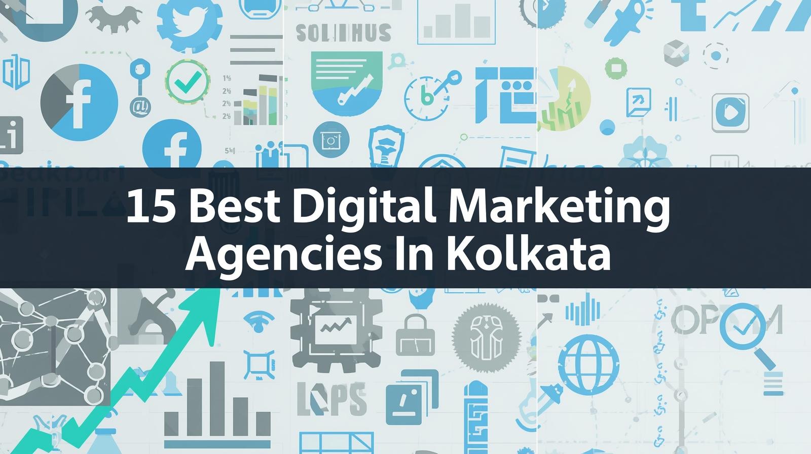 15 Best Digital Marketing Agencies In Kolkata