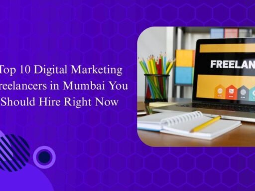 Top 10 Digital Marketing Freelancers in Mumbai You Should Hire
