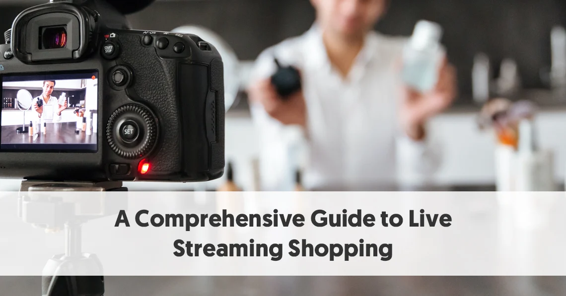 A Comprehensive Guide to Live Stream Shopping